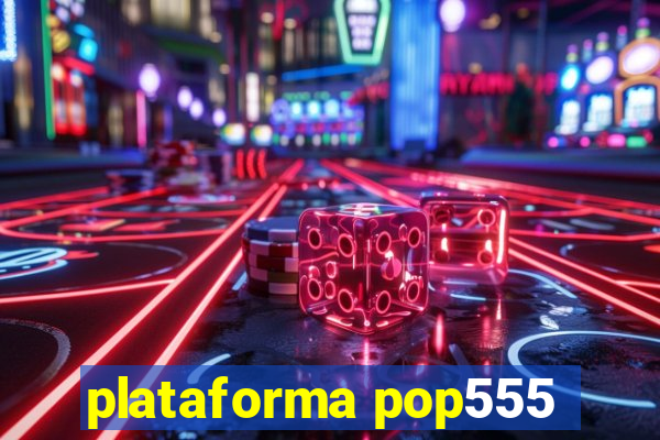 plataforma pop555